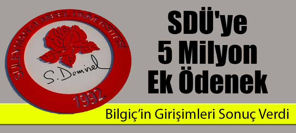 SDÜ'ye 5 Milyon Ek Ödenek