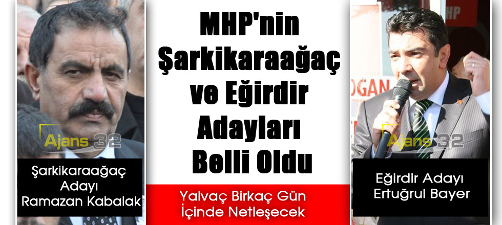 MHP'nin Şarkikaraağaç ve Eğirdir Adayları Belli Oldu