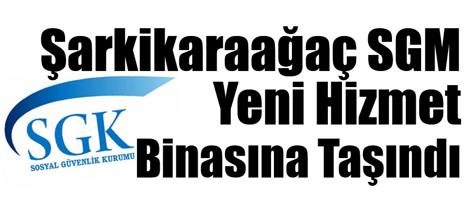 Şarkikaraağaç SGM Yeni Hizmet Binasına Taşındı