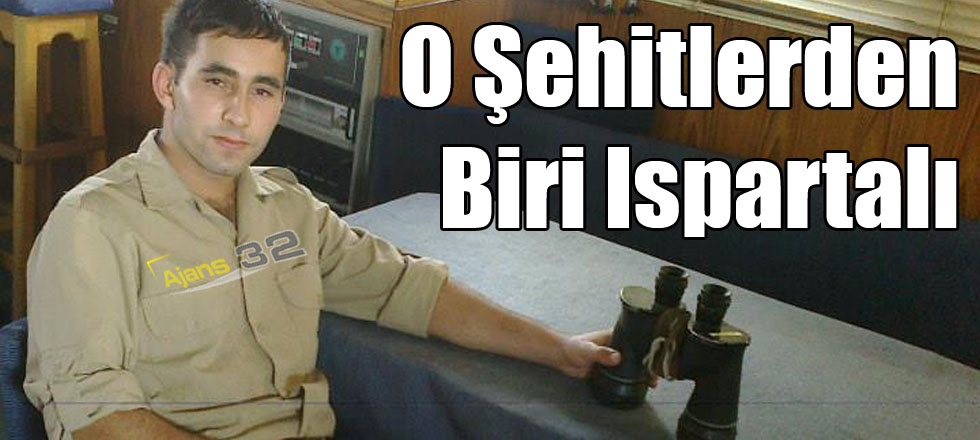 O Şehitlerden Biri Ispartalı