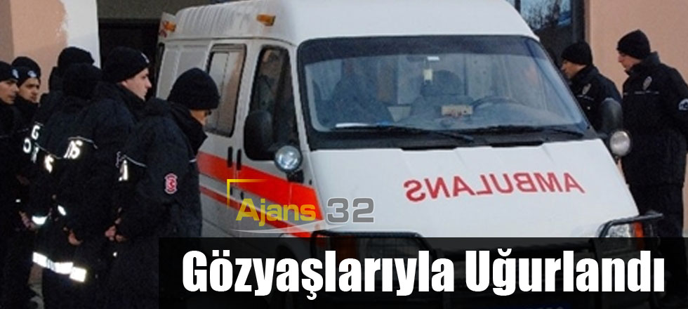 Gözyaşlarıyla Uğurlandı