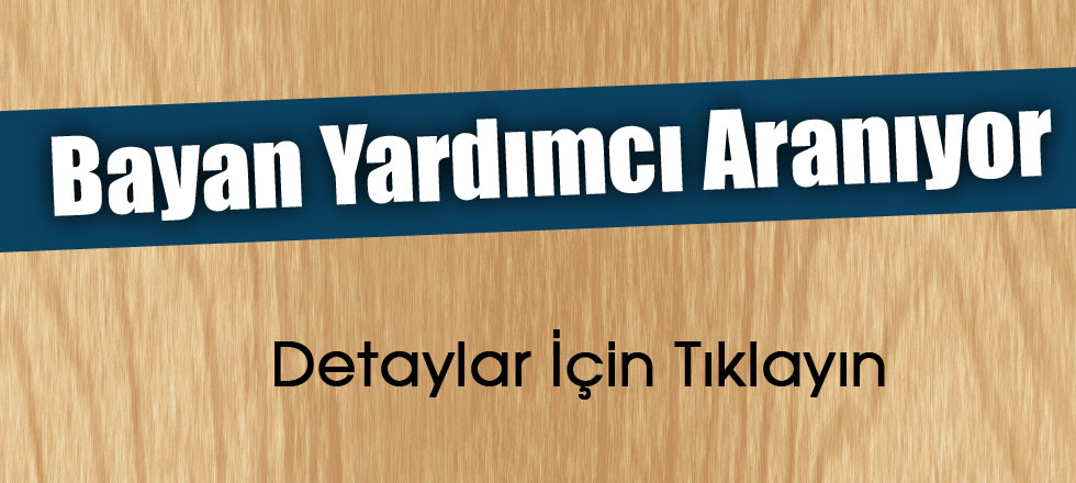 Bayan Yardımcı Aranıyor