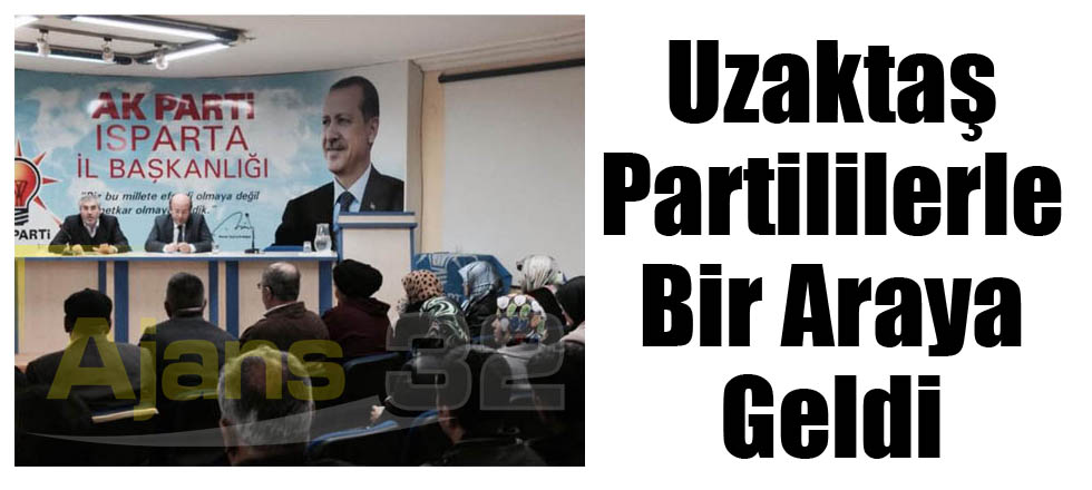 Uzaktaş Partililerle Bir Araya Geldi