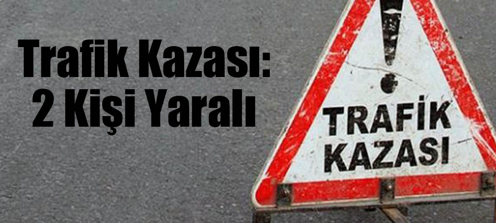 Trafik Kazası: 2 Yaralı