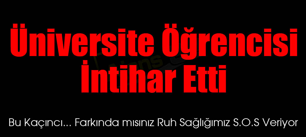 Üniversite Öğrencisi İntihar Etti