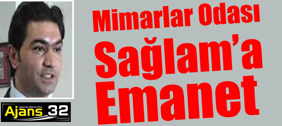 Mimarlar Odası Sağlam’a Emanet