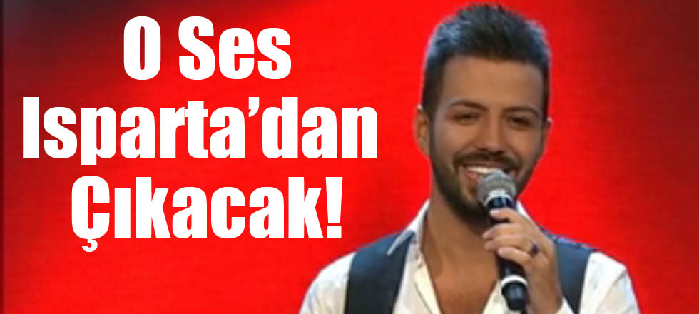 O Ses Isparta'dan Çıkacak