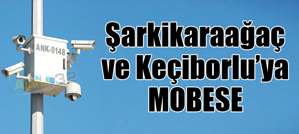 Şarkikaraağaç ve Keçiborlu’ya MOBESE