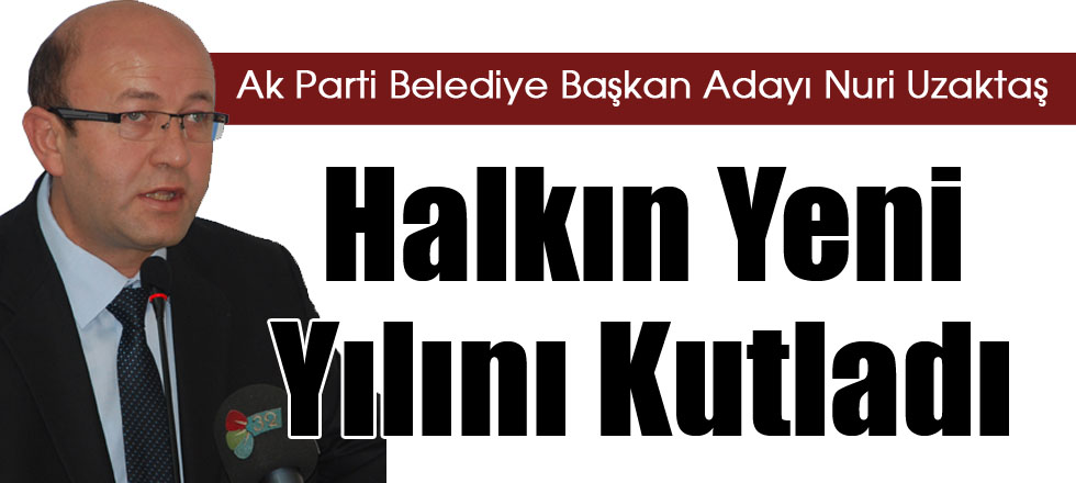 Uzaktaş Halkın Yeni Yılını Kutladı