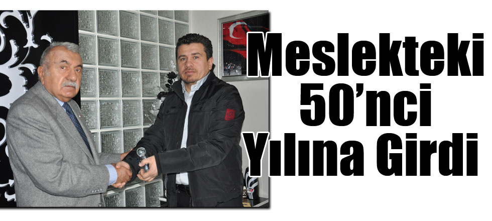Meslekteki 50’nci Yılına Girdi