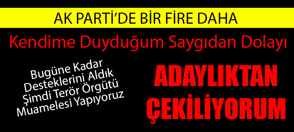 AK Parti'de Şok! Adaylıktan Çekildi