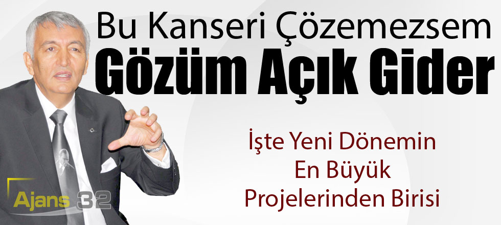 Bu Kanseri Çözemezsem Gözüm Açık Gider