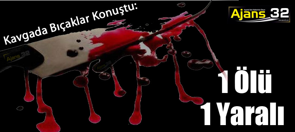 Kavgada Bıcaklar Konuştu 1 Ölü 1 Yaralı