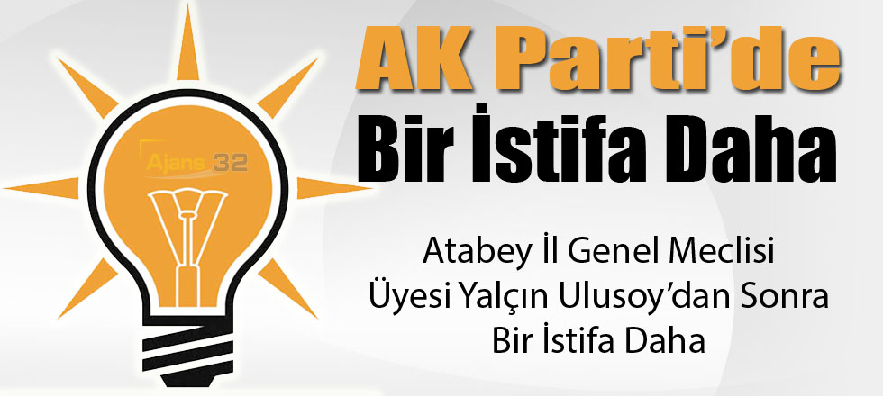 AK Parti’de Bir İstifa Daha