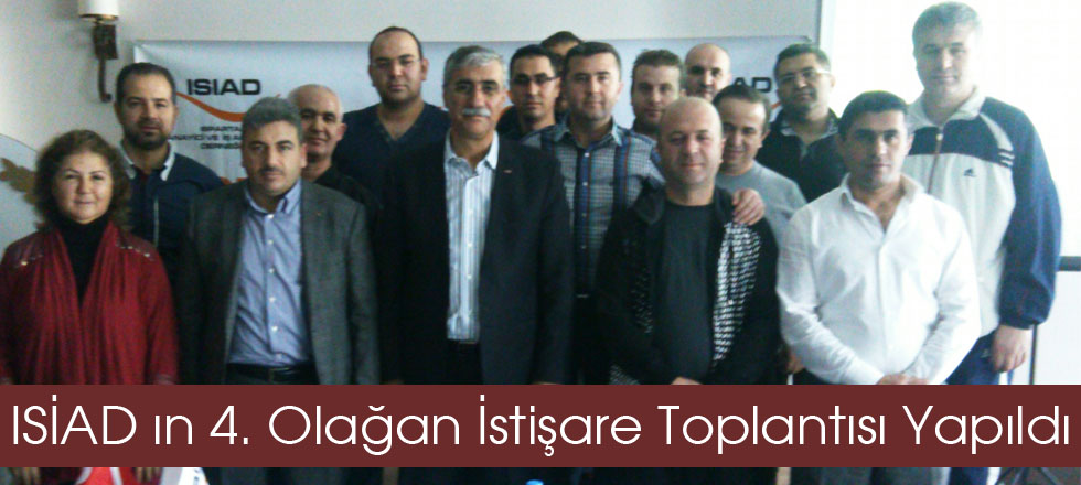 ISİAD ın 4. Olağan İstişare Toplantısı Yapıldı