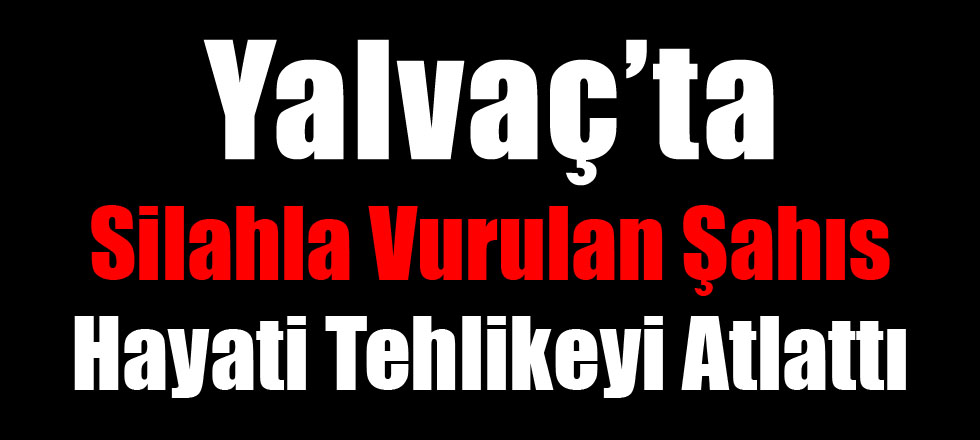 Silahla Vurulan Şahıs Hayati Tehlikeyi Atlattı