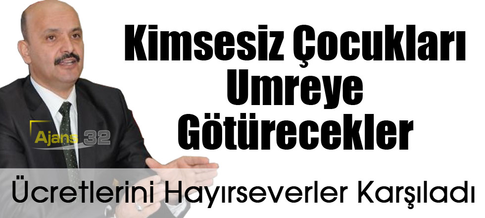 Kimsesiz Çocukları Umreye Götürecekler