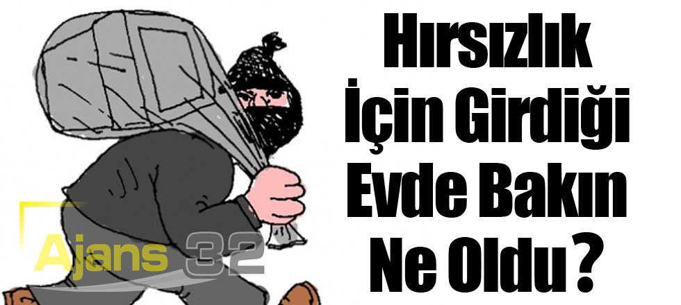 Hırsızlık İçin Gittiler Bakın Ne Oldu