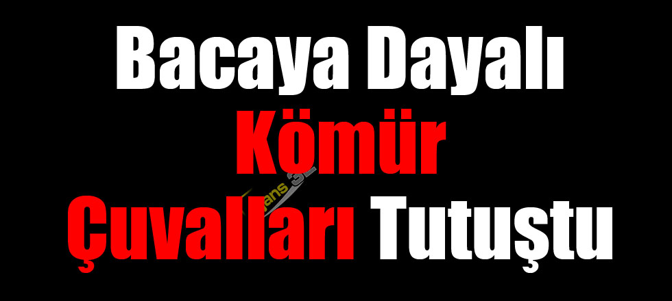 Bacaya Dayalı Kömür Çuvalları Tutuştu