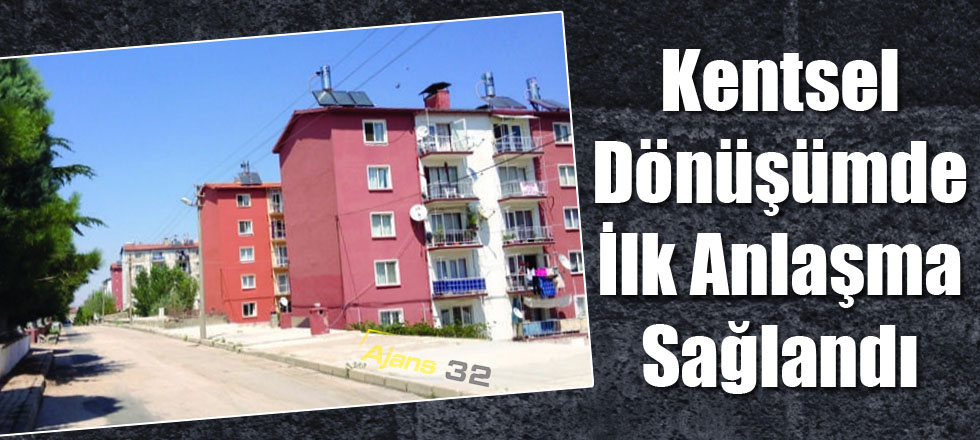 Kentsel Dönüşümde İlk Anlaşma Sağlandı
