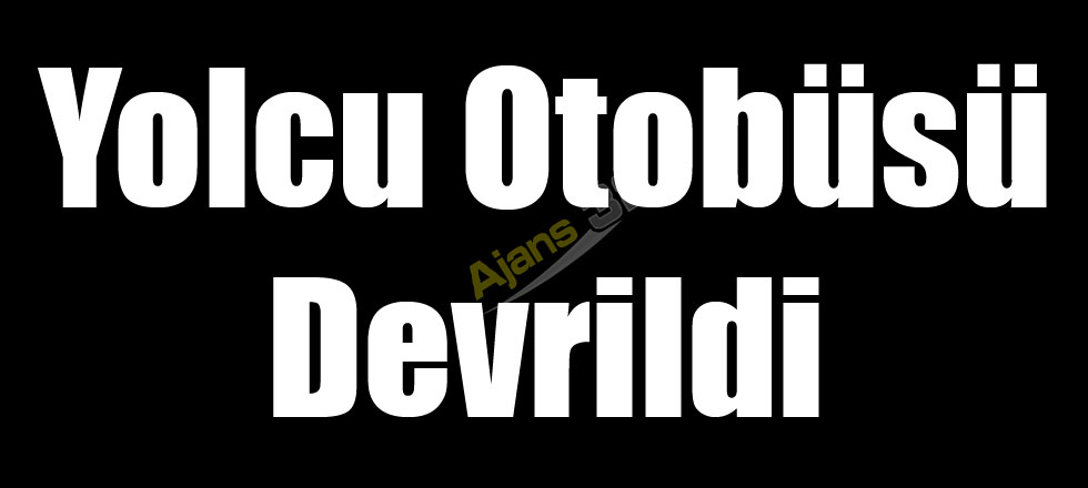 Yolcu Otobüsü Devrildi