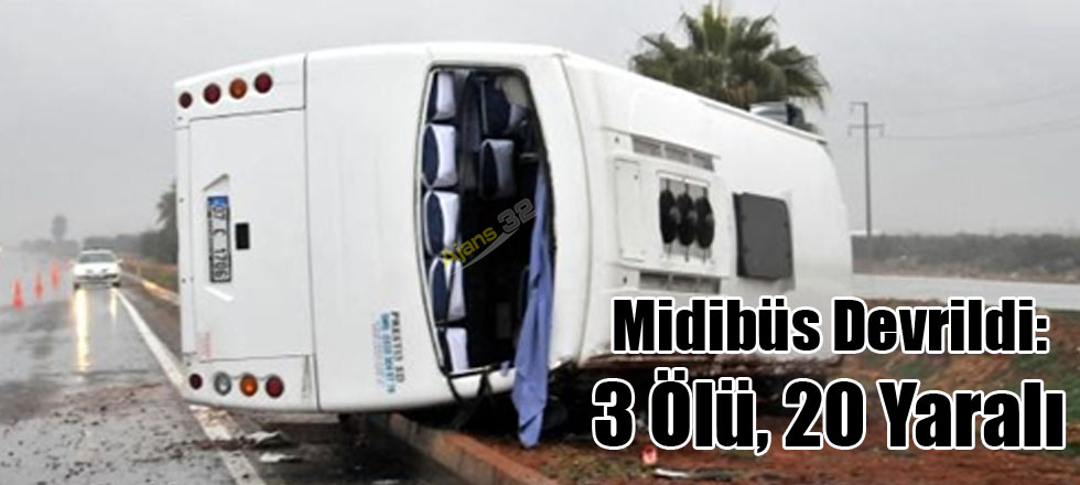 Midibüs Devrildi: 3 Ölü, 20 Yaralı