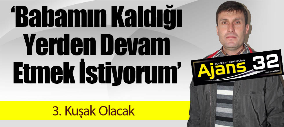 Babamın Kaldığı Yerden Devam Etmek İstiyorum