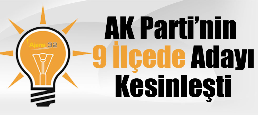 AK Parti'nin 9 İlçede Adayı Kesinleşti