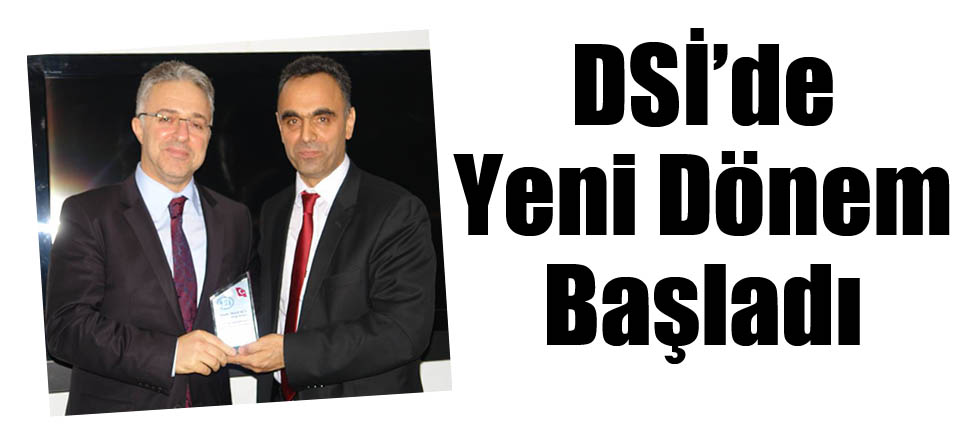 DSİ’de Yeni Dönem Başladı