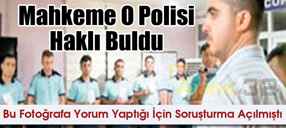 Mahkeme O Polisi Haklı Buldu