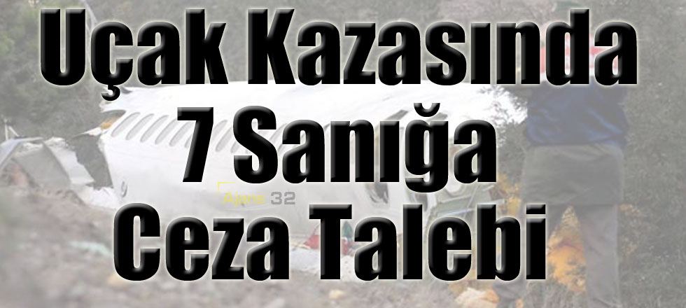 Uçak Kazasında 7 Sanığa Ceza Talebi
