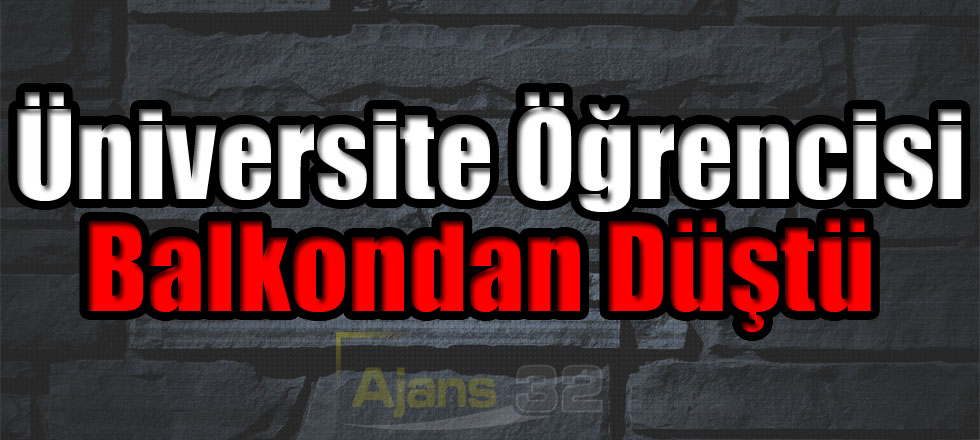 Üniversite Öğrencisi Balkondan Düştü