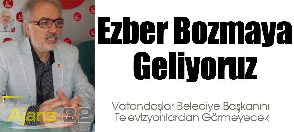 Ezber Bozmaya Geliyoruz