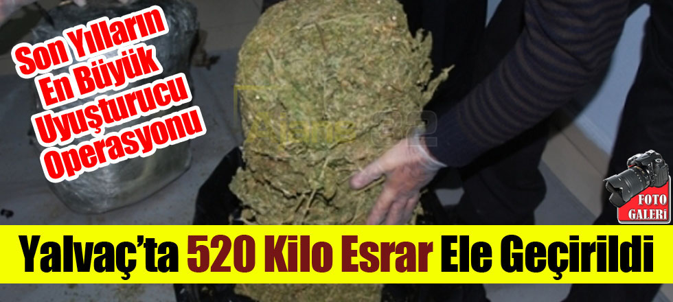 Yalvaç’ta 520 Kilo Esrar Ele Geçirildi