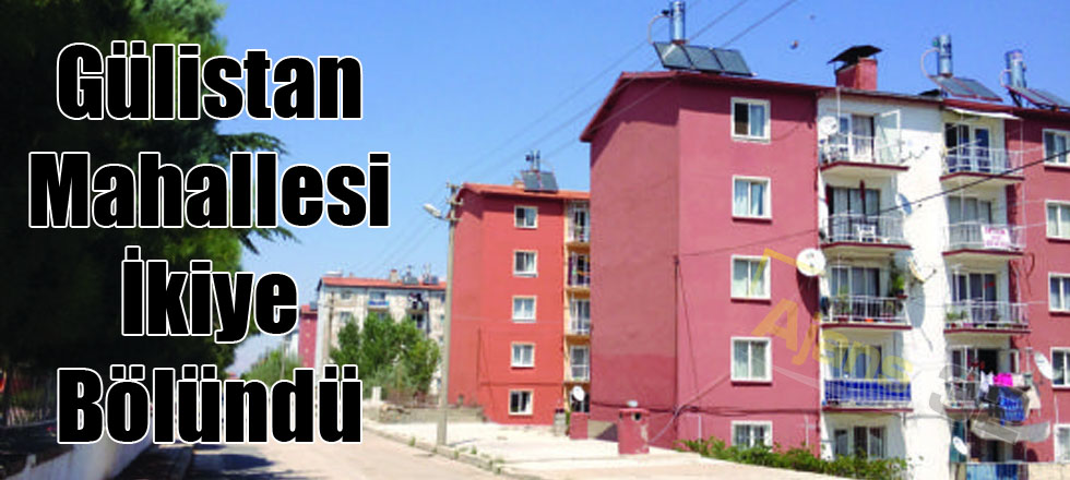 Gülistan Mahallesi İkiye Bölündü