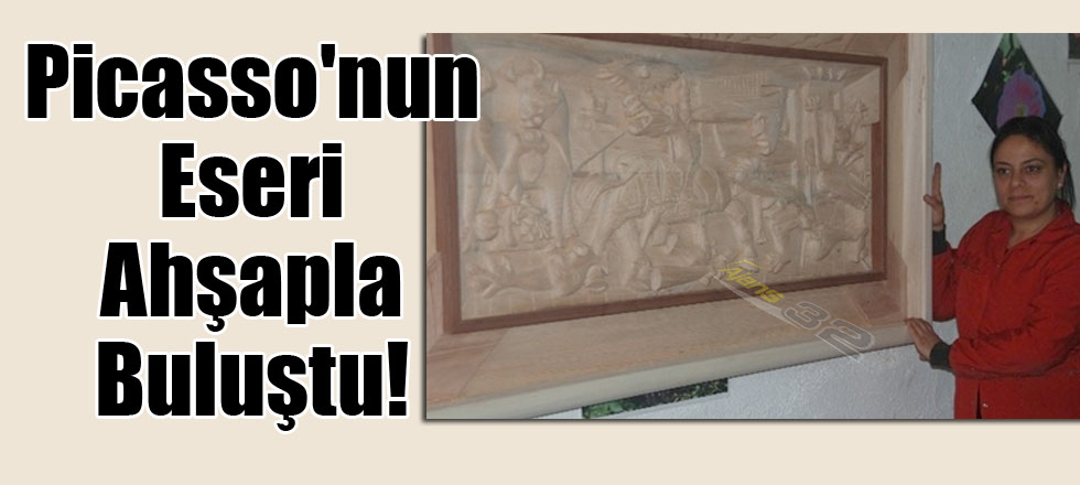 Picasso'nun Eseri Isparta'da Ahşapla Buluştu!