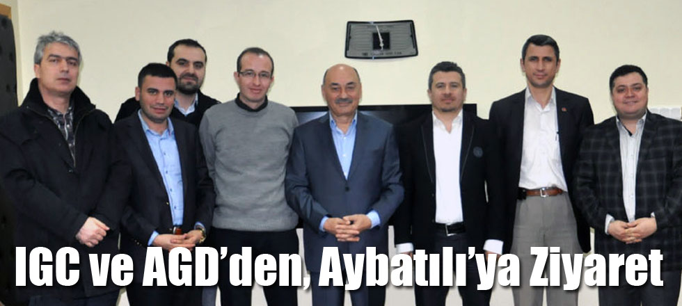 IGC ve AGD’den, Aybatılı’ya Ziyaret