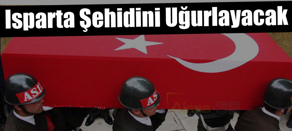 Isparta Şehidini Uğurlayacak