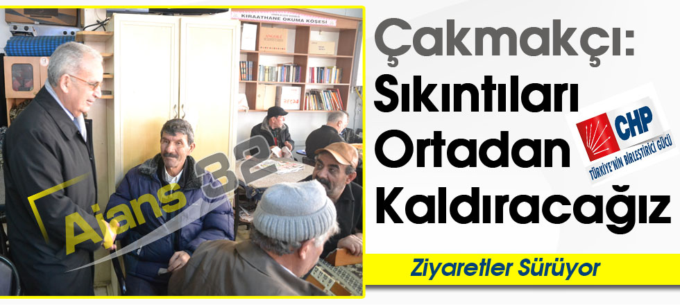 Çakmakçı: Sıkıntıları Ortadan Kaldıracağız