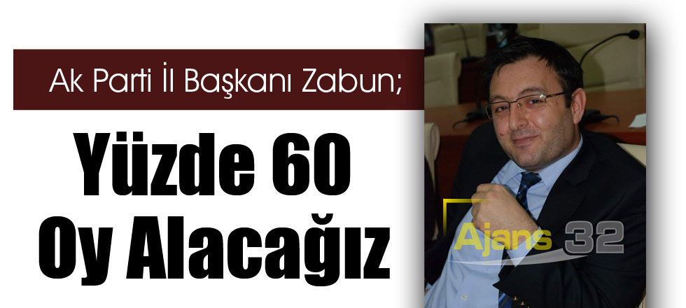 Yüzde 60 Oy Alacağız