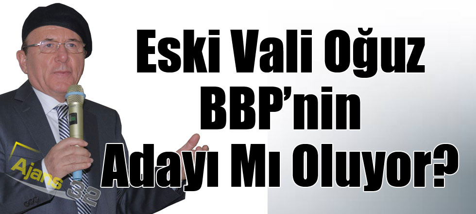 Eski Vali BBP’nin Adayı Mı Oluyor?