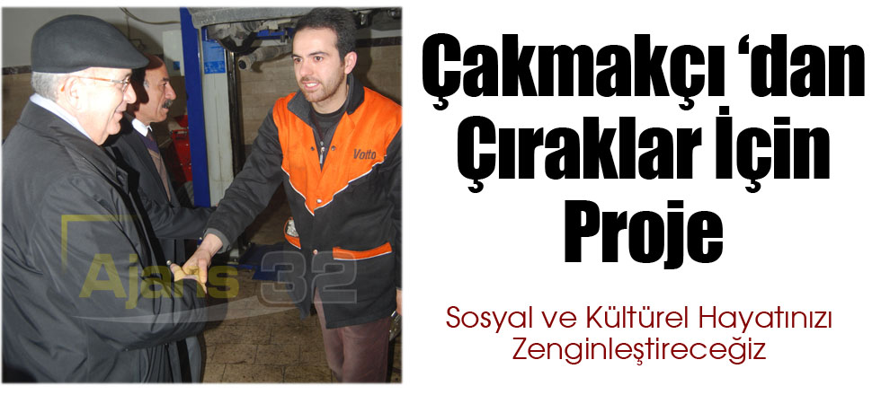 Çakmakçı ‘dan Çıkarlar İçin Proje