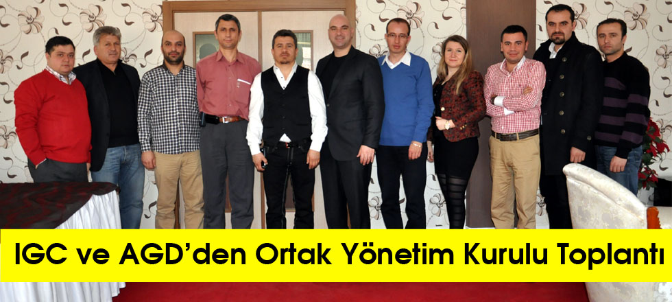 IGC ve AGD’den Ortak Yönetim Kurulu Toplantı
