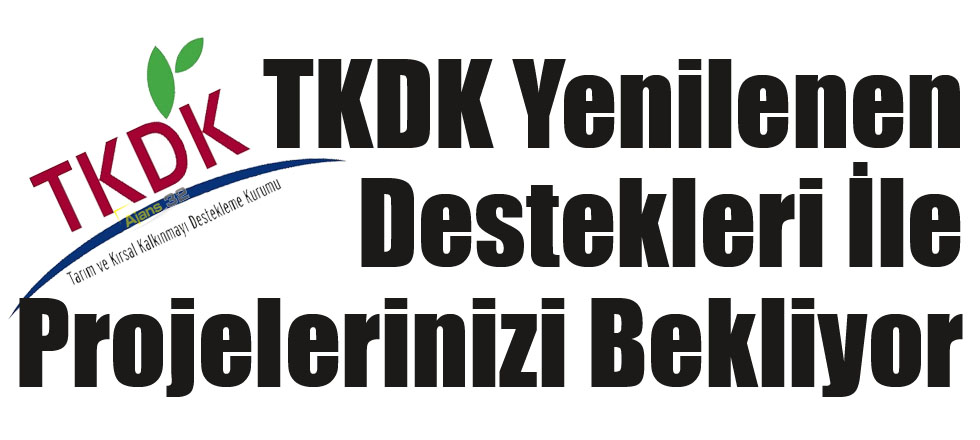 TKDK Yenilenen Destekleri İle Projelerinizi Bekliyor