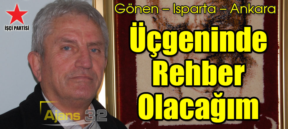 Gönen – Isparta – Ankara Üçgeninde Rehber Olacağım