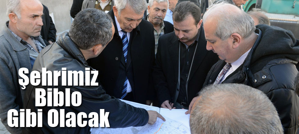 Şehrimiz Biblo Gibi Olacak