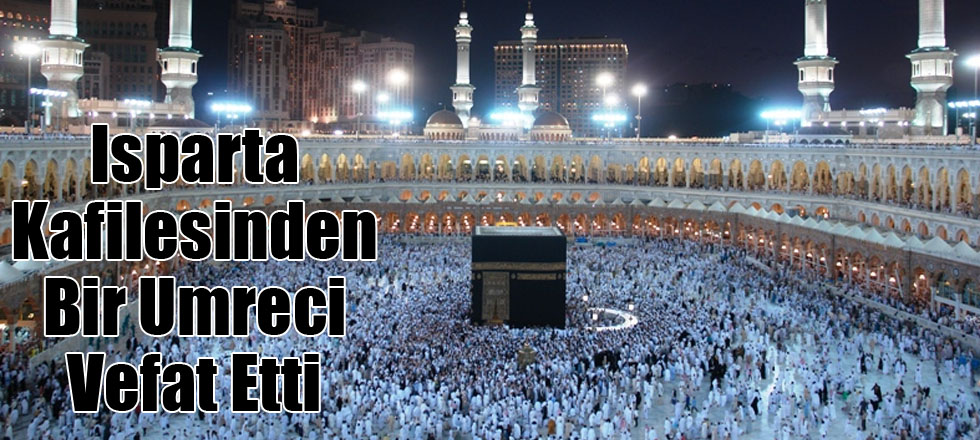 Isparta Kafilesinden Bir Umreci Vefat Etti