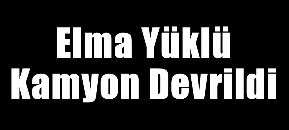 Elma Kamyonu Devrildi