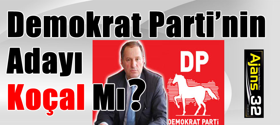 Demokrat Parti’nin Adayı Koçal Mı?