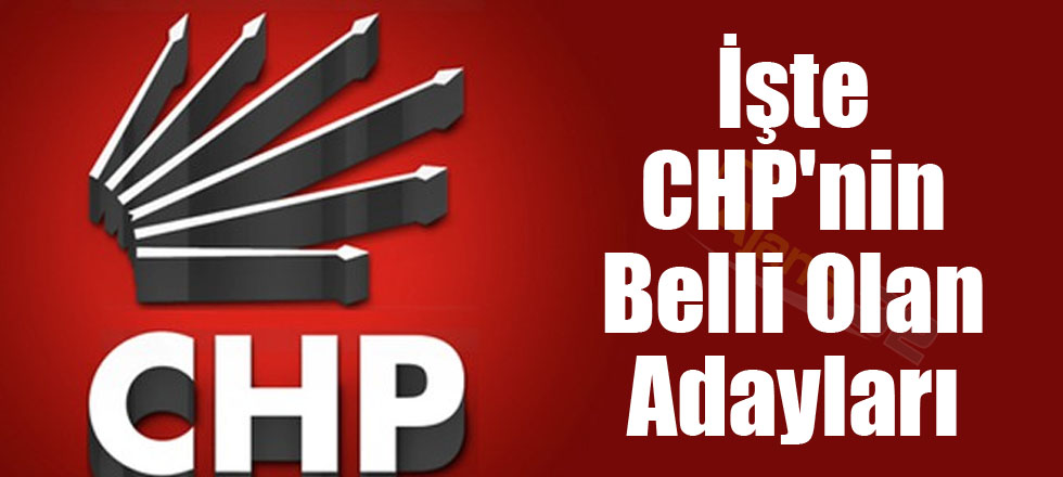 İşte CHP'nin Belli Olan Adayları